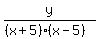 y%2F%28%28x%2B5%29%28x-5%29%29