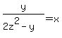 y%2F%282z%5E2-y%29=x