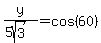 y%2F%285sqrt%283%29%29=cos%2860%29