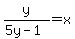 y%2F%285y-1%29+=+x