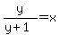 y%2F%28y%2B1%29=x