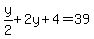 y%2F2%2B2y%2B4=39