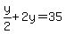 y%2F2%2B2y=35
