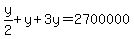 y%2F2%2By%2B3y=2700000