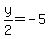 y%2F2=-5