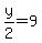y%2F2=9
