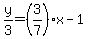 y%2F3=%283%2F7%29x-1