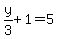 y%2F3+%2B+1+=+5