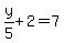 y%2F5%2B2=7