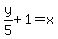 y%2F5+%2B+1+=+x
