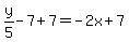 y%2F5-7%2B7=-2x%2B7