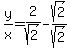 y%2Fx+=+2%2Fsqrt%282%29-sqrt%282%29%2Fsqrt%282%29