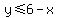 y%3C=6-x