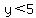 y%3C+5