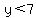 y%3C7