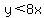 y%3C8x