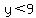 y%3C9