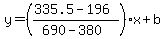 y=%28%28335.5-196%29%2F%28690-380%29%29x%2Bb