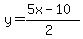 y=%28%2B5x-10%29%2F%282%29