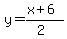 y=%28%2Bx%2B6%29%2F%282%29