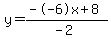 y=%28--6x%2B8%29%2F%28-2%29