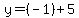 y=%28-1%29%2B5