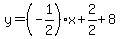 y=%28-1%2F2%29%2Ax%2B2%2F2%2B8