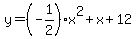 y=%28-1%2F2%29x%5E2%2Bx%2B12