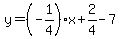 y=%28-1%2F4%29%2Ax%2B2%2F4-7