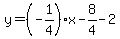 y=%28-1%2F4%29%2Ax-8%2F4-2