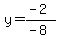 y=%28-2%29%2F%28-8%29