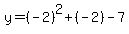y=%28-2%29%5E2%2B%28-2%29-7