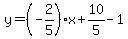 y=%28-2%2F5%29%2Ax%2B10%2F5-1