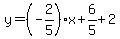 \"y=%28-2%2F5%29x%2B6%2F5%2B2\"