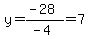 y=%28-28%29%2F%28-4%29=7