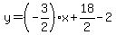 y=%28-3%2F2%29%2Ax%2B18%2F2-2