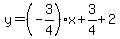 y=%28-3%2F4%29x%2B3%2F4%2B2