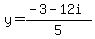 y=%28-3-12i%29%2F5