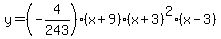 y=%28-4%2F243%29%28x%2B9%29%28x%2B3%29%5E2%28x-3%29