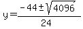 y=%28-44%2B-sqrt%284096%29%29%2F%2824%29