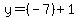 y=%28-7%29%2B1