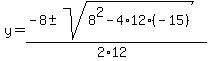 y=%28-8%2B-+sqrt%288%5E2-4%2A12%2A%28-15%29%29%29%2F%282%2A12%29