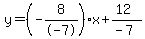 y=%28-8%2F-7%29x%2B%2812%29%2F%28-7%29