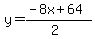 y=%28-8x%2B64%29%2F%282%29
