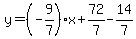 y=%28-9%2F7%29%2Ax%2B72%2F7-14%2F7