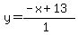 \"y=%28-x%2B13%29%2F%281%29\"