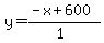 y=%28-x%2B600%29%2F%281%29
