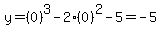 y=%280%29%5E3-2%280%29%5E2-5=-5