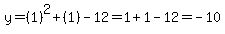 y=%281%29%5E2%2B%281%29-12=1%2B1-12=-10
