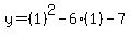 y=%281%29%5E2-6%281%29-7